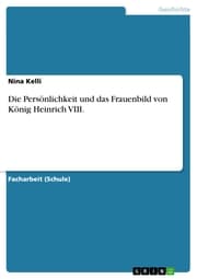 Cover von Die Persönlichkeit und das Frauenbild von König Heinrich VIII.
