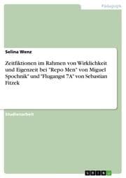 Cover von Zeitfiktionen im Rahmen von Wirklichkeit und Eigenzeit bei 'Repo Men' von Miguel Spochnik' und 'Flugangst 7A' von Sebastian Fitzek