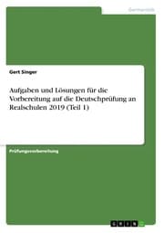 Cover von Aufgaben und Lösungen für die Vorbereitung auf die Deutschprüfung an Realschulen 2019 (Teil 1)
