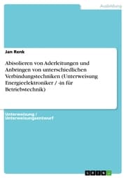Cover von Abisolieren von Aderleitungen und Anbringen von unterschiedlichen Verbindungstechniken (Unterweisung Energieelektroniker / -in für Betriebstechnik)