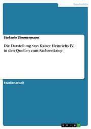 Cover von Die Darstellung von Kaiser Heinrichs IV. in den Quellen zum Sachsenkrieg