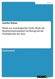 Cover von Mode aus soziologischer Sicht. Mode als Repräsentationsmittel im Bezug auf die Produktivität der Frau