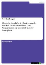 Cover von Klinische Sozialarbeit. Übertragung der sozialen Einzelhilfe und des Case Managements auf einen Fall aus der Praxisphase