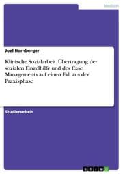 Cover von Klinische Sozialarbeit. Übertragung der sozialen Einzelhilfe und des Case Managements auf einen Fall aus der Praxisphase