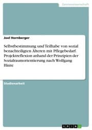 Cover von Selbstbestimmung und Teilhabe von sozial benachteiligten Älteren mit Pflegebedarf. Projektreflexion anhand der Prinzipien der Sozialraumorientierung nach Wolfgang Hinte