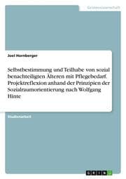 Cover von Selbstbestimmung und Teilhabe von sozial benachteiligten Älteren mit Pflegebedarf. Projektreflexion anhand der Prinzipien der Sozialraumorientierung nach Wolfgang Hinte