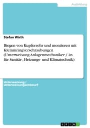 Cover von Biegen von Kupferrohr und montieren mit Klemmringverschraubungen (Unterweisung Anlagenmechaniker / -in für Sanitär-, Heizungs- und Klimatechnik)