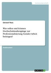 Cover von Was sollen und können Hochschulstudiengänge zur Professionalisierung Sozialer Arbeit beitragen?