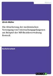 Cover von Die Absicherung der medizinischen Versorgung von Untersuchungsgefangenen am Beispiel der MfS-Bezirksverwaltung Rostock