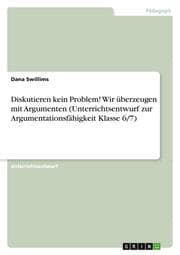 Cover von Diskutieren kein Problem! Wir überzeugen mit Argumenten (Unterrichtsentwurf zur Argumentationsfähigkeit Klasse 6/7)