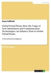 Cover von Global Virtual Teams. How the Usage of New Information and Communication Technologies can Enhance Trust in Global Virtual Teams