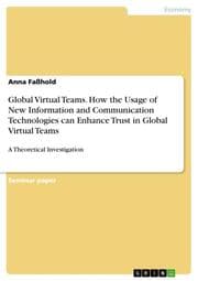 Cover von Global Virtual Teams. How the Usage of New Information and Communication Technologies can Enhance Trust in Global Virtual Teams