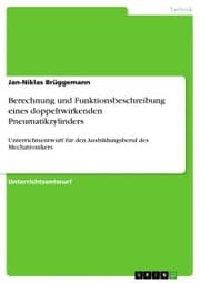 Cover von Berechnung und Funktionsbeschreibung eines doppeltwirkenden Pneumatikzylinders
