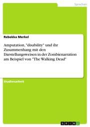 Cover von Amputation,'disability' und ihr Zusammenhang mit den Darstellungsweisen in der Zombienarration am Beispiel von 'The Walking Dead'