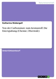 Cover von Von der Carbonsäure zum Aromastoff. Die Esterspaltung (Chemie, Oberstufe)