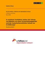 Cover von In welchem Verhältnis stehen der Schutz von Marken vor einer Verwechslungsgefahr und der lauterkeitsrechtliche Schutz vor Irreführung?