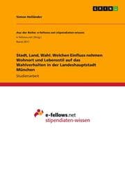 Cover von Stadt, Land, Wahl. Welchen Einfluss nehmen Wohnort und Lebensstil auf das Wahlverhalten in der Landeshauptstadt München