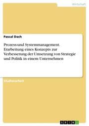 Cover von Prozess-und Systemmanagement. Erarbeitung eines Konzepts zur Verbesserung der Umsetzung von Strategie und Politik in einem Unternehmen