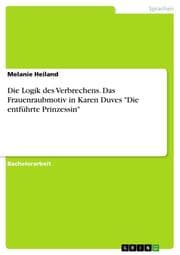 Cover von Die Logik des Verbrechens. Das Frauenraubmotiv in Karen Duves 'Die entführte Prinzessin'
