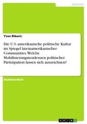 Cover von Die U.S.-amerikanische politische Kultur im Spiegel lateinamerikanischer Communities. Welche Mobilisierungstendenzen politischer Partizipation lassen sich auszeichnen?