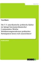 Cover von Die U.S.-amerikanische politische Kultur im Spiegel lateinamerikanischer Communities. Welche Mobilisierungstendenzen politischer Partizipation lassen sich auszeichnen?