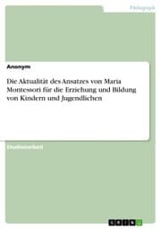 Cover von Die Aktualität des Ansatzes von Maria Montessori für die Erziehung und Bildung von Kindern und Jugendlichen