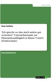 Cover von 'Ich spreche so, dass mich andere gut verstehen!' Unterrichtsstunde zur Präsentationsfähigkeit in Klasse 5 und 6 (Förderschule)