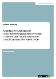Cover von Quantitative Analysen zur Einkommensungleichheit zwischen Männern und Frauen anhand des Sozioökonomischen Panels 2009