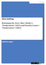 Cover von Reframing the Story. Mary Shelley's 'Frankenstein' (1831) and Dorothy Louise's 'Frankenstein' (2004)