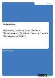 Cover von Reframing the Story. Mary Shelley's 'Frankenstein' (1831) and Dorothy Louise's 'Frankenstein' (2004)