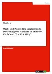 Cover von Macht und Pathos. Eine vergleichende Darstellung von Politikern in 'House of Cards' und 'The West Wing'
