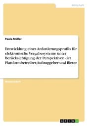 Cover von Entwicklung eines Anforderungsprofils für elektronische Vergabesysteme unter Berücksichtigung der Perspektiven der Plattformbetreiber, Auftraggeber und Bieter