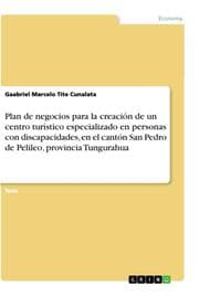 Cover von Plan de negocios para la creación de un centro turístico especializado en personas con discapacidades, en el cantón San Pedro de Pelileo, provincia Tungurahua