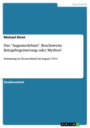 Cover von Das 'Augusterlebnis'. Reichsweite Kriegsbegeisterung oder Mythos?