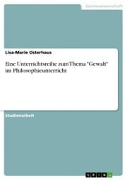 Cover von Eine Unterrichtsreihe zum Thema 'Gewalt' im Philosophieunterricht