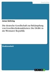 Cover von Die deutsche Gesellschaft zur Bekämpfung von Geschlechtskrankheiten. Die DGBG in der Weimarer Republik