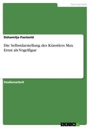 Cover von Die Selbstdarstellung des Künstlers Max Ernst als Vogelfigur