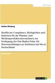 Cover von Healthcare Compliance. Richtgrößen und Kriterien für die Pharma- und Medizinprodukteunternehmen zur Festlegung des Fair-Market-Value für Honorarzahlungen an ÄrztInnen mit Sitz in Deutschland
