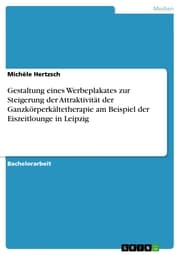 Cover von Gestaltung eines Werbeplakates zur Steigerung der Attraktivität der Ganzkörperkältetherapie am Beispiel der Eiszeitlounge in Leipzig