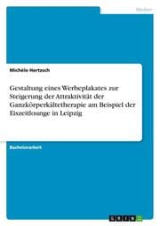 Cover von Gestaltung eines Werbeplakates zur Steigerung der Attraktivität der Ganzkörperkältetherapie am Beispiel der Eiszeitlounge in Leipzig