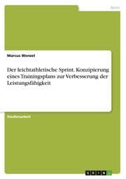Cover von Der leichtathletische Sprint. Konzipierung eines Trainingsplans zur Verbesserung der Leistungsfähigkeit