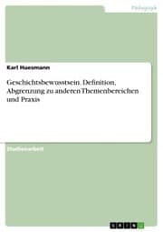Cover von Geschichtsbewusstsein. Definition, Abgrenzung zu anderen Themenbereichen und Praxis