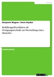 Cover von Kokillengießverfahren als Fertigungstechnik zur Herstellung eines Bauteiles