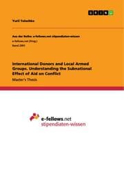 Cover von International Donors and Local Armed Groups. Understanding the Subnational Effect of Aid on Conflict
