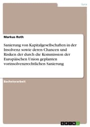 Cover von Sanierung von Kapitalgesellschaften in der Insolvenz sowie deren Chancen und Risiken der durch die Kommission der Europäischen Union geplanten vorinsolvenzrechtlichen Sanierung