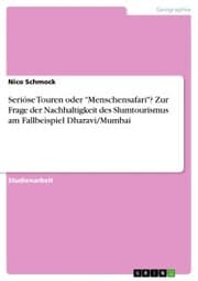Cover von Seriöse Touren oder 'Menschensafari'? Zur Frage der Nachhaltigkeit des Slumtourismus am Fallbeispiel Dharavi/Mumbai