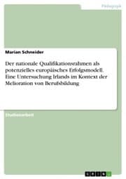 Cover von Der nationale Qualifikationsrahmen als potenzielles europäisches Erfolgsmodell. Eine Untersuchung Irlands im Kontext der Melioration von Berufsbildung