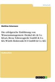 Cover von Die erfolgreiche Einführung von Wissensmanagement. Henkel AG & Co. KGaA, Brose Fahrzeugteile GmbH & Co. KG, Würth Elektronik ICS GmbH & Co. KG