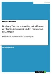 Cover von Der Long Take als unterstützendes Element der Kapitalismuskritik in den Filmen von Jia Zhangke