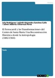 Cover von El Ferrocarril y las Transformaciones del Centro de Santa Marta. Una Reconstrucción Histórica desde la Antropología (1882-1960)